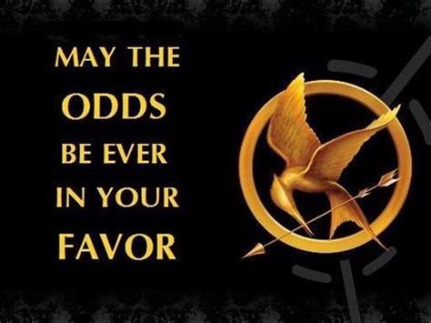 hunger games may the odds be ever in your favor|Meaning of “May the odds be ever in your favor” .